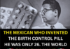 The medicine that changed the lives of millions of women around the world was invented by a 26-year-old college student from Tepic, Nayarit, Mexico.