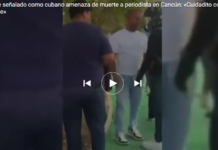 Man identified as Cuban threatens journalist with death in Cancún: “You’d better be careful about filming me.”